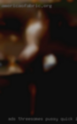 Ads threesomes pussy quick in rochesterny.