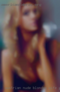 Austrian nude blondes wife girls from Oregon!