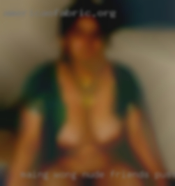 Maing wong nude friends pussy yes.